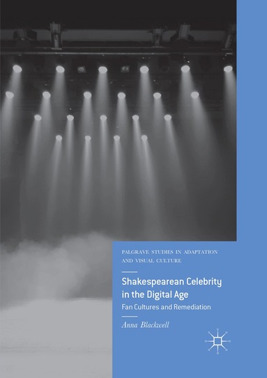 Anna Blackwell - Shakespearean Celebrity in the Digital Age, Häftad