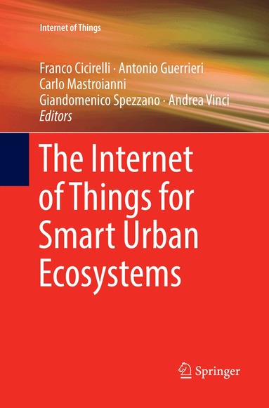 Franco Cicirelli, Antonio Guerrieri, Carlo Mastroianni, Giandomenico Spezzano, Andrea Vinci - Internet of Things for Smart Urban Ecosystems, Häftad