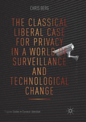 Chris Berg - Classical Liberal Case for Privacy in a World of Surveillance and Technological Change, Häftad