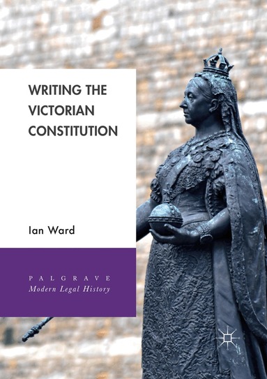 Ian Ward - Writing the Victorian Constitution, Häftad
