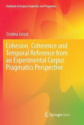Cohesion, Coherence and Temporal Reference from an Experimental Corpus Pragmatics Perspective