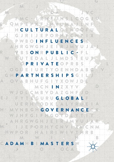 Adam B. Masters - Cultural Influences on Public-Private Partnerships in Global Governance, Häftad