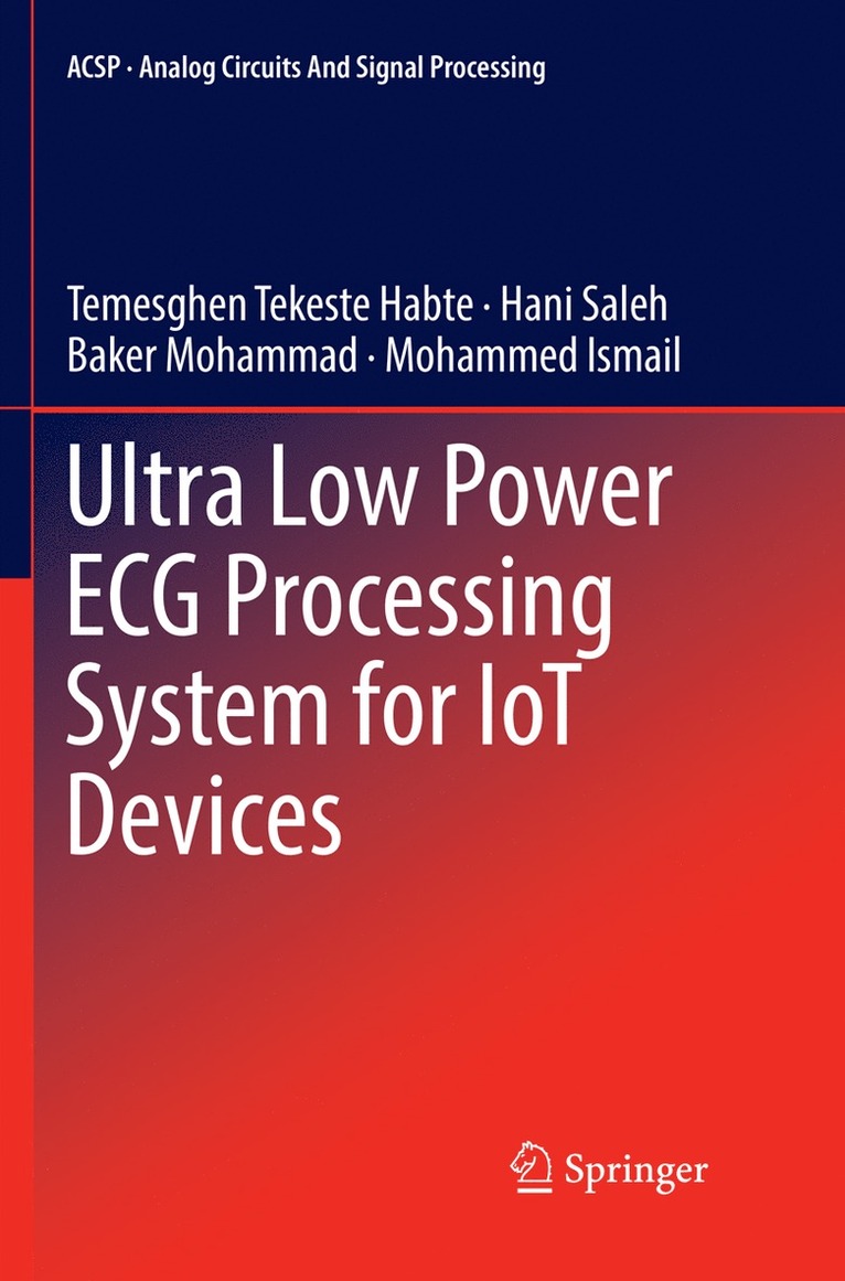 Temesghen Tekeste Habte, Hani Saleh, Baker Mohammad, Mohammed Ismail - Ultra Low Power ECG Processing System for IoT Devices, Häftad
