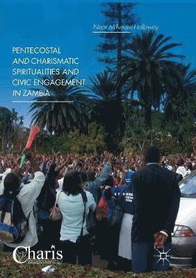 bokomslag Pentecostal and Charismatic Spiritualities and Civic Engagement in Zambia