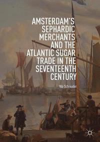 bokomslag Amsterdam's Sephardic Merchants and the Atlantic Sugar Trade in the Seventeenth Century