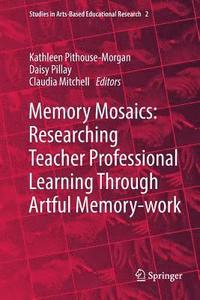 bokomslag Memory Mosaics: Researching Teacher Professional Learning Through Artful Memory-work