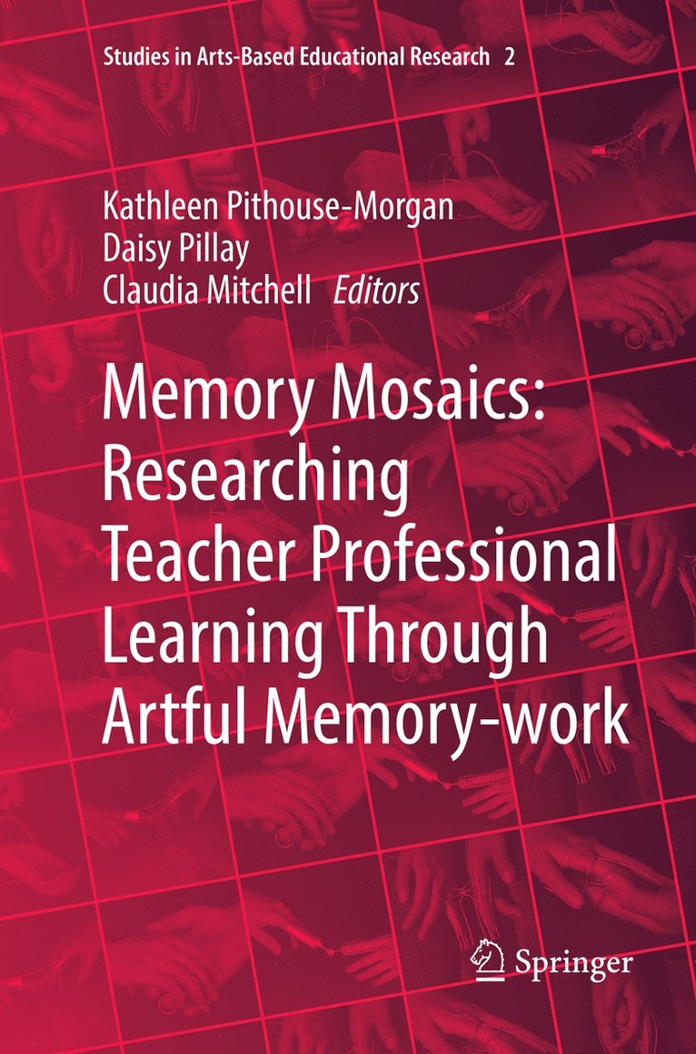 Kathleen Pithouse-Morgan, Daisy Pillay, Claudia Mitchell - Memory Mosaics: Researching Teacher Professional Learning Through Artful Memory-work, Häftad