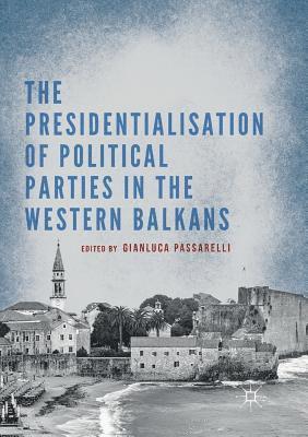 bokomslag Presidentialisation of Political Parties in the Western Balkans