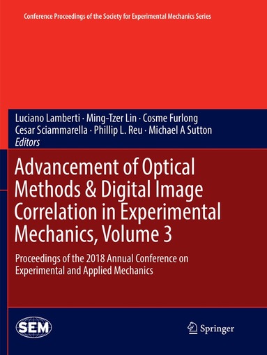 Luciano Lamberti, Ming-Tzer Lin, Cosme Furlong, Cesar Sciammarella, Phillip L. Reu, Michael A Sutton - Advancement of Optical Methods & Digital Image Correlation in Experimental Mechanics, Volume 3, Häftad