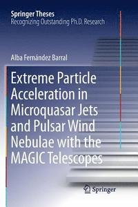bokomslag Extreme Particle Acceleration in Microquasar Jets and Pulsar Wind Nebulae with the MAGIC Telescopes