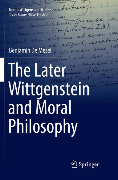 Benjamin De Mesel - Later Wittgenstein and Moral Philosophy, Häftad