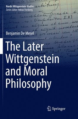 Benjamin De Mesel, Benjamin de Mesel - Later Wittgenstein and Moral Philosophy, Häftad