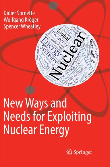 Didier Sornette, Wolfgang Kröger, Spencer Wheatley - New Ways and Needs for Exploiting Nuclear Energy, Häftad