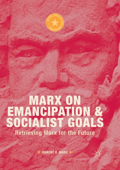 Robert X. Ware - Marx on Emancipation and Socialist Goals, Häftad