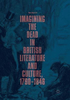 bokomslag Imagining the Dead in British Literature and Culture, 17901848