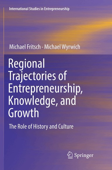 Michael Fritsch, Michael Wyrwich - Regional Trajectories of Entrepreneurship, Knowledge, and Growth, Häftad