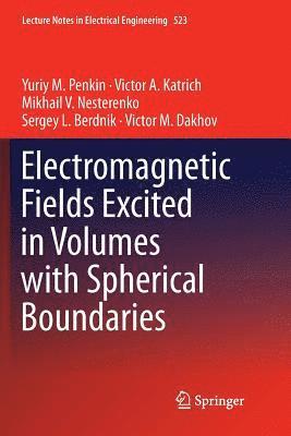Electromagnetic Fields Excited in Volumes with Spherical Boundaries 1