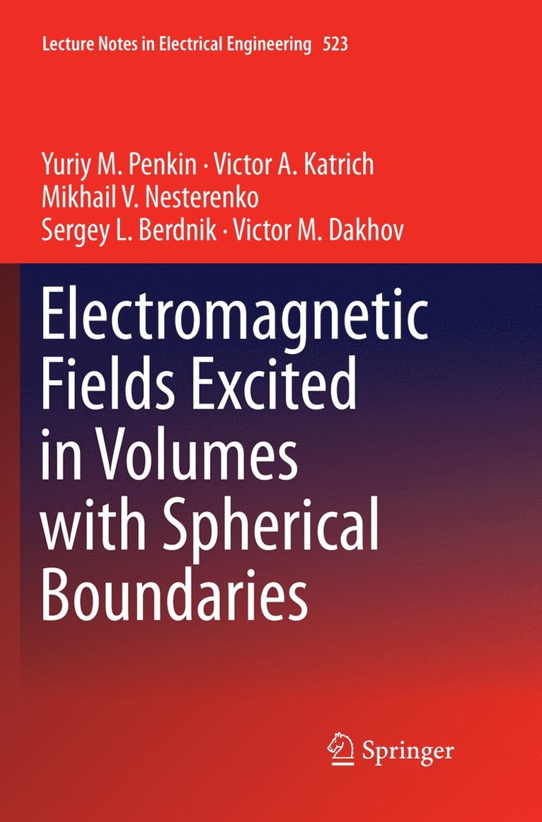 Yuriy M. Penkin, Victor A. Katrich, Mikhail V. Nesterenko, Sergey L. Berdnik, Victor M. Dakhov - Electromagnetic Fields Excited in Volumes with Spherical Boundaries, Häftad