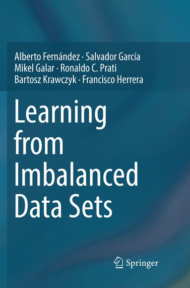 Alberto Fernández, Salvador García, Mikel Galar, Ronaldo C. Prati, Bartosz Krawczyk, Francisco Herrera - Learning from Imbalanced Data Sets, Häftad