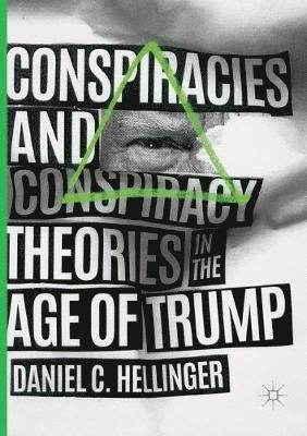 Conspiracies and Conspiracy Theories in the Age of Trump 1