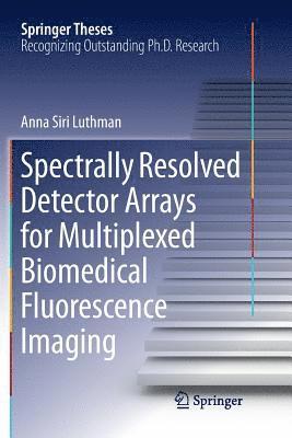 Anna Siri Luthman - Spectrally Resolved Detector Arrays for Multiplexed Biomedical Fluorescence Imaging, Häftad