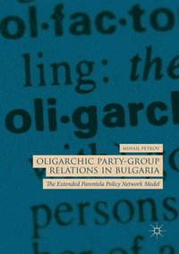 bokomslag Oligarchic Party-Group Relations in Bulgaria