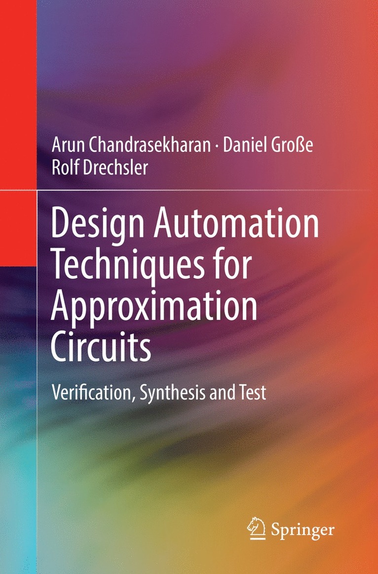 Arun Chandrasekharan, Daniel Große, Rolf Drechsler - Design Automation Techniques for Approximation Circuits, Häftad