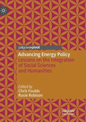 Chris Foulds, Rosie Robison - Advancing Energy Policy: Lessons on the Integration of Social Sciences and Humanities, Häftad