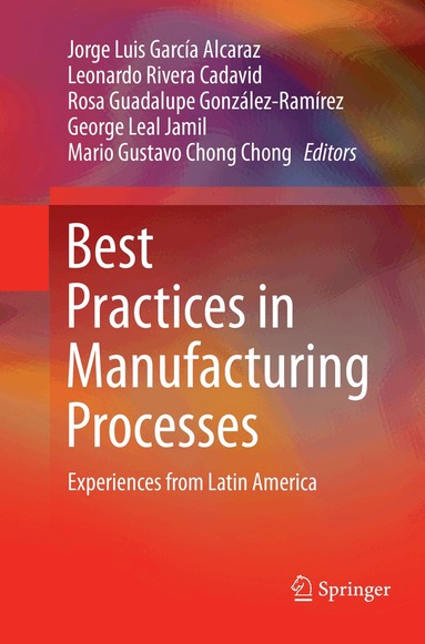 Jorge Luis García Alcaraz, Leonardo Rivera Cadavid, Rosa Guadalupe González-Ramírez, George Leal Jamil, Mario Gustavo Chong Chong - Best Practices in Manufacturing Processes, Häftad