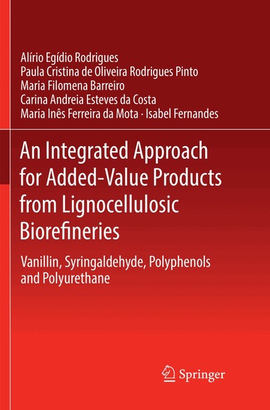 Alírio Egídio Rodrigues, Paula Cristina de Oliveira Rodrigues Pinto, Maria Filomena Barreiro, Carina Andreia Esteves da Costa, Maria Inês Ferreira da Mota, Isabel Fernandes - Integrated Approach for Added-Value Products from Lignocellulosic Biorefineries, Häftad