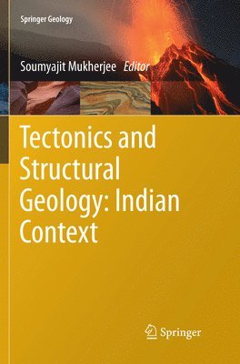 Soumyajit Mukherjee - Tectonics and Structural Geology: Indian Context, Häftad
