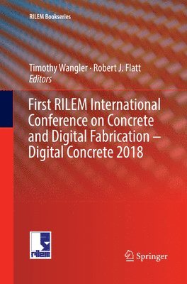 Timothy Wangler, Robert J. Flatt - First RILEM International Conference on Concrete and Digital Fabrication – Digital Concrete 2018, Häftad