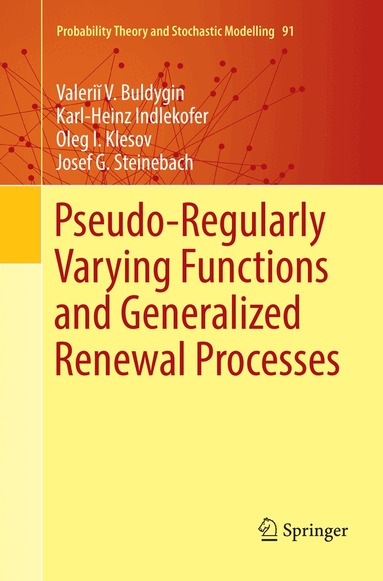 Valeriĭ V. Buldygin, Karl-Heinz Indlekofer, Oleg I. Klesov, Josef G. Steinebach - Pseudo-Regularly Varying Functions and Generalized Renewal Processes, Häftad