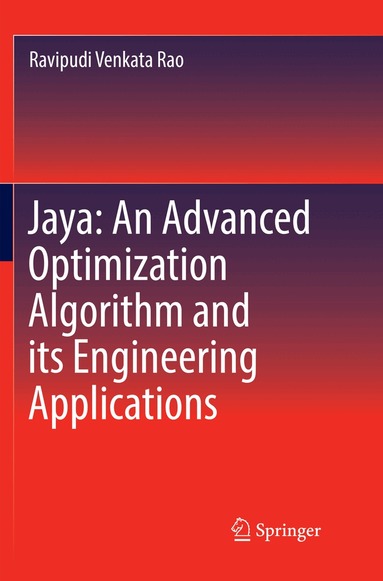 Ravipudi Venkata Rao - Jaya: An Advanced Optimization Algorithm and its Engineering Applications, Häftad