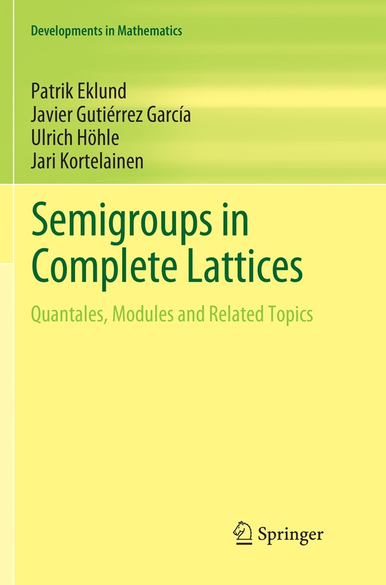 Patrik Eklund, Javier Gutiérrez García, Ulrich Höhle, Jari Kortelainen, Javier Gutie&#769;rrez Garci&#769;a, Javier Gutie´rrez Garci´a - Semigroups in Complete Lattices, Häftad