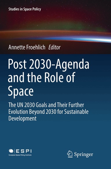 Annette Froehlich - Post 2030-Agenda and the Role of Space, Häftad