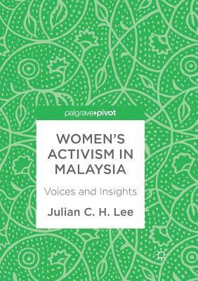 Julian C. H. Lee - Women's Activism in Malaysia: Voices and Insights, Häftad
