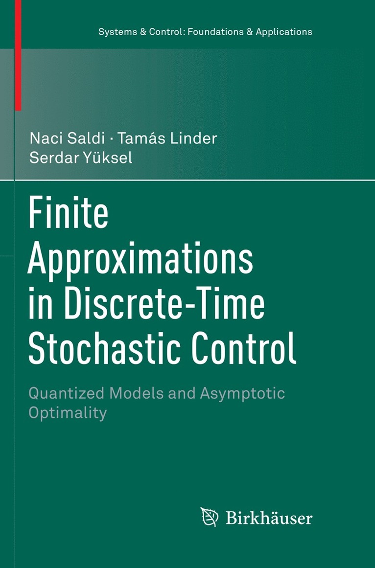 Naci Saldi, Tamás Linder, Serdar Yüksel, Tamas Linder, Serdar Yuksel, Serdar Linder, Tamás - Finite Approximations in Discrete-Time Stochastic Control, Häftad