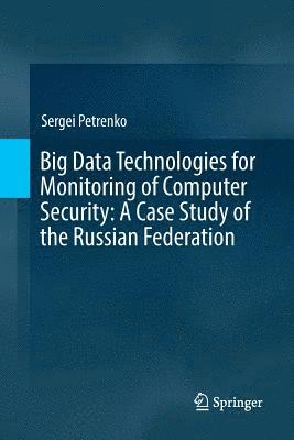 bokomslag Big Data Technologies for Monitoring of Computer Security: A Case Study of the Russian Federation