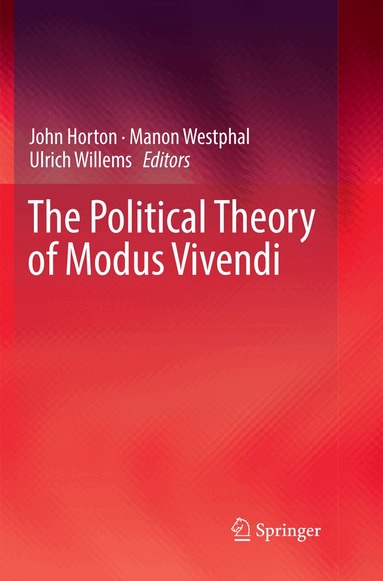 John Horton, Manon Westphal, Ulrich Willems - Political Theory of Modus Vivendi, Häftad