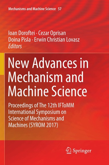Ioan Doroftei, Cezar Oprisan, Doina Pisla, Erwin Christian Lovasz - New Advances in Mechanism and Machine Science, Häftad