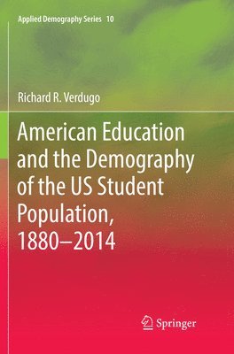 Richard R. Verdugo - American Education and the Demography of the US Student Population, 1880 – 2014, Häftad
