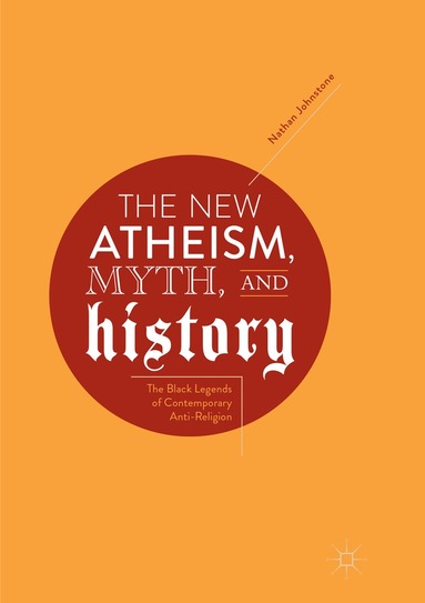 Nathan Johnstone - New Atheism, Myth, and History, Häftad