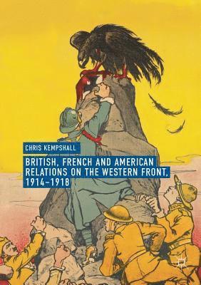 bokomslag British, French and American Relations on the Western Front, 1914-1918