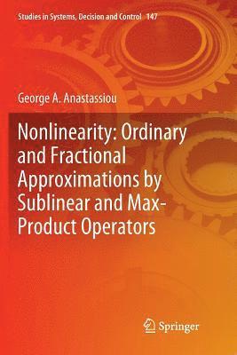 George A. Anastassiou, George a. Anastassiou - Nonlinearity: Ordinary and Fractional Approximations by Sublinear and Max-Product Operators, Häftad