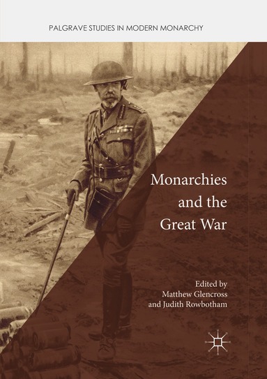 Matthew Glencross, Judith Rowbotham - Monarchies and the Great War, Häftad