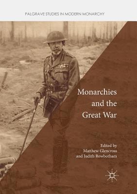 Matthew Glencross, Judith Rowbotham - Monarchies and the Great War, Häftad