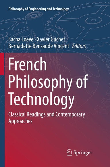 Sacha Loeve, Xavier Guchet, Bernadette Bensaude Vincent - French Philosophy of Technology, Häftad