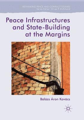 bokomslag Peace Infrastructures and State-Building at the Margins