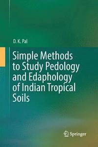 bokomslag Simple Methods to Study Pedology and Edaphology of Indian Tropical Soils